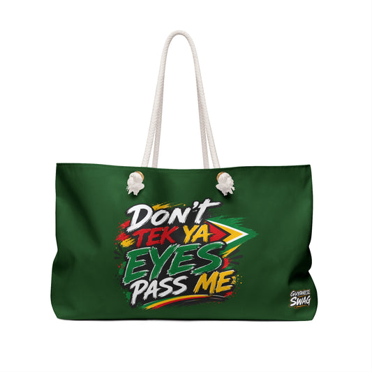 "Don't Tek Ya Eyes Pass Me" Green Weekender Bag