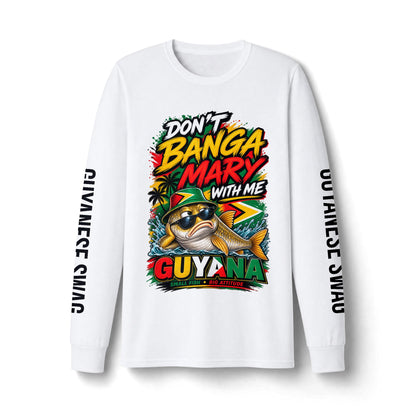 Guyana 'Don't Banga Mary With Me' Long Sleeve Tee — Guyanese Swag Graphic