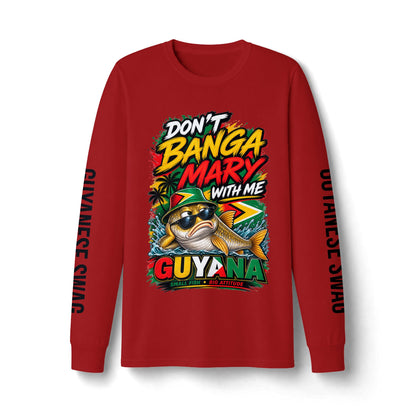 Guyana 'Don't Banga Mary With Me' Long Sleeve Tee — Guyanese Swag Graphic