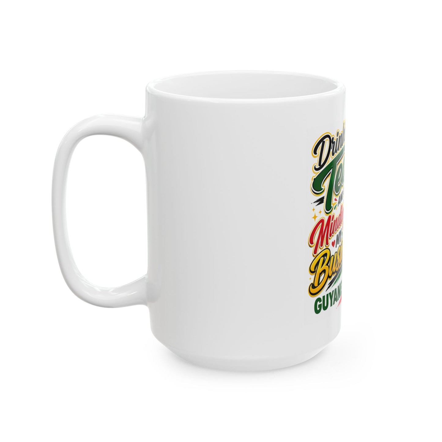 Guyana Swag Ceramic Mug — "Drinking Tea and Minding My Business" Coffee Cup (11oz/15oz)