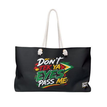 "Don't Tek Ya Eyes Pass Me" Black Weekender Bag