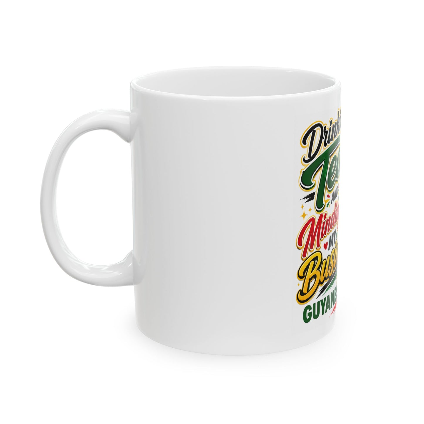 Guyana Swag Ceramic Mug — "Drinking Tea and Minding My Business" Coffee Cup (11oz/15oz)