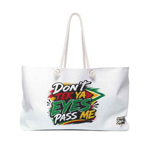 Weekender Bag — "Don't Tek Ya Eyes Pass Me" Graphic Travel Tote