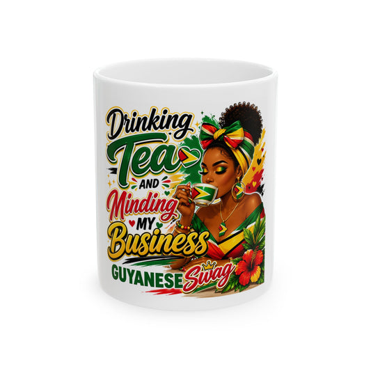 Guyana Swag Ceramic Mug — "Drinking Tea and Minding My Business" Coffee Cup (11oz/15oz)