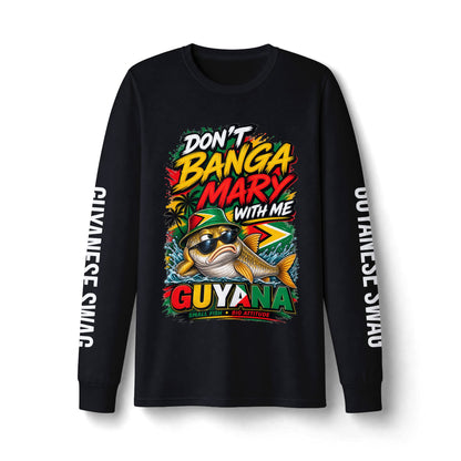 Guyana 'Don't Banga Mary With Me' Long Sleeve Tee — Guyanese Swag Graphic