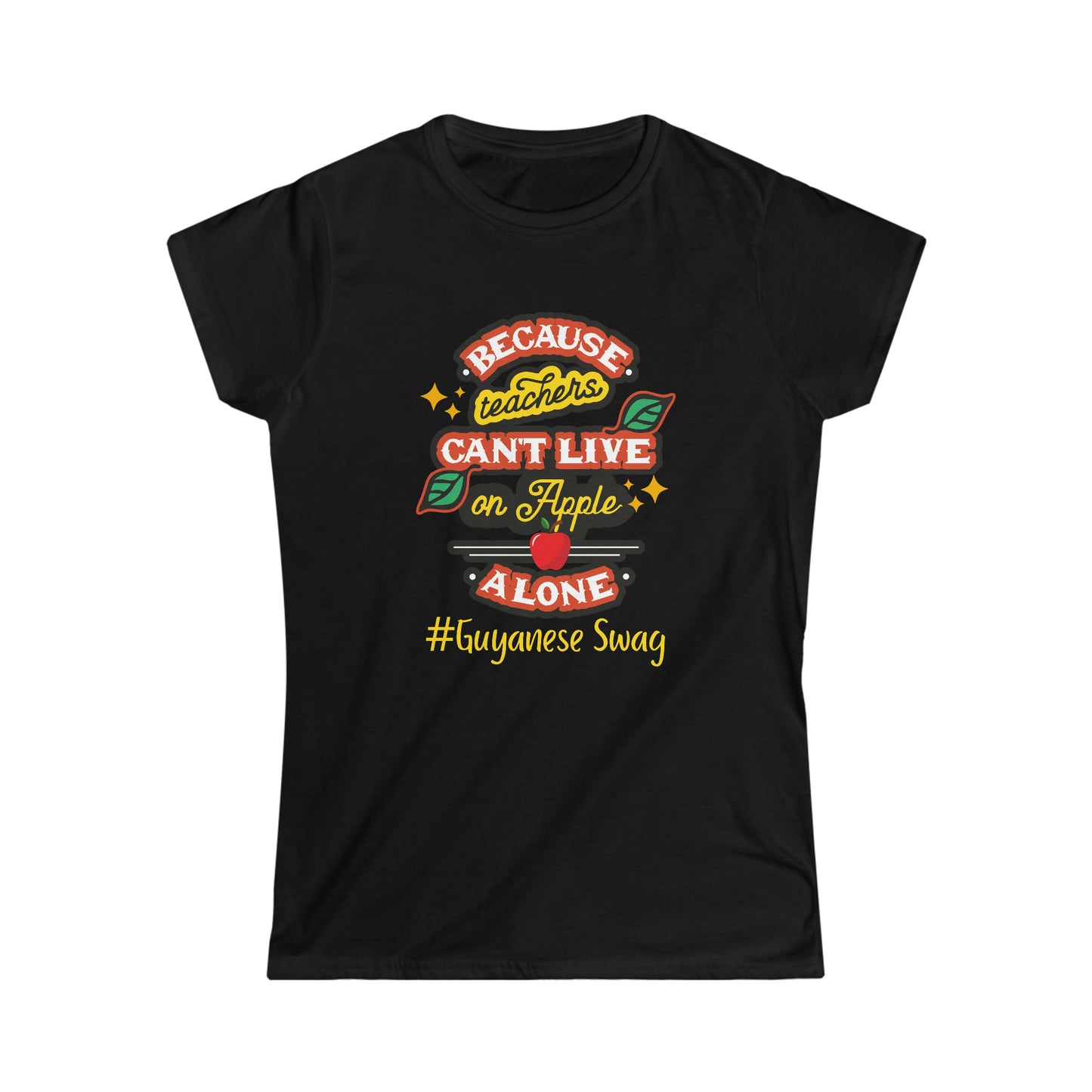 "Because Teachers Can't Live on Apples Alone" woman's black softstyle tee from Guyanese Swag