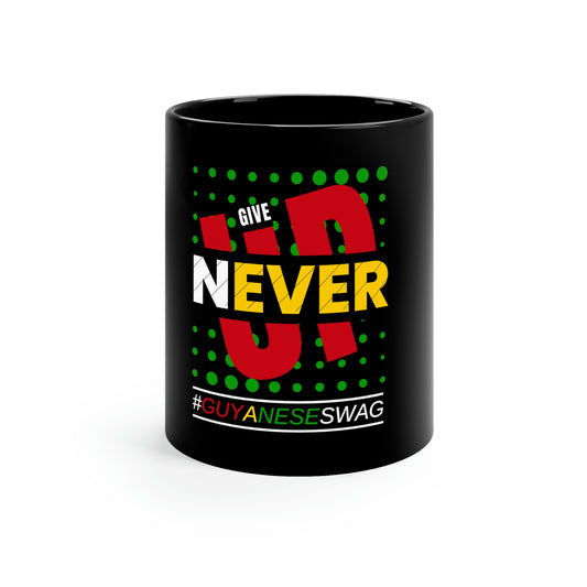 "Never Give Up" 11oz Black Mug by Guyanese Swag